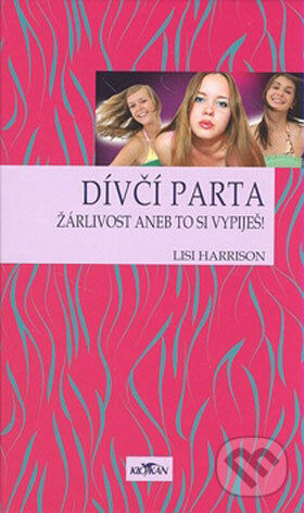Kniha: Žárlivost aneb to si vypiješ! (Lisi Harrison). Alpress, 2008 Kniha: Žárlivost aneb to si vypiješ! (Lisi Harrison). Alpress, 2008