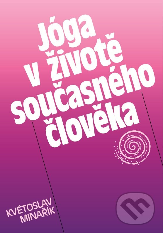 Kniha: Jóga v životě současného člověka (Květoslav Minařík). Canopus, 1991 Kniha: Jóga v životě současného člověka (Květoslav Minařík). Canopus, 1991