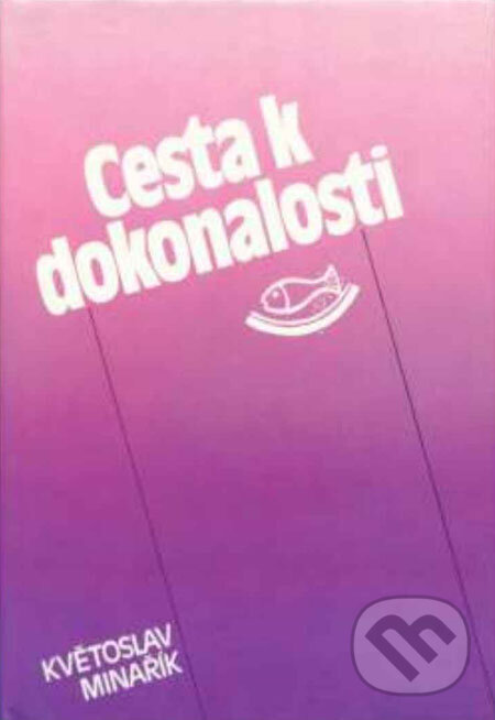 Kniha: Cesta k dokonalosti (Květoslav Minařík). Canopus, 1991 Kniha: Cesta k dokonalosti (Květoslav Minařík). Canopus, 1991