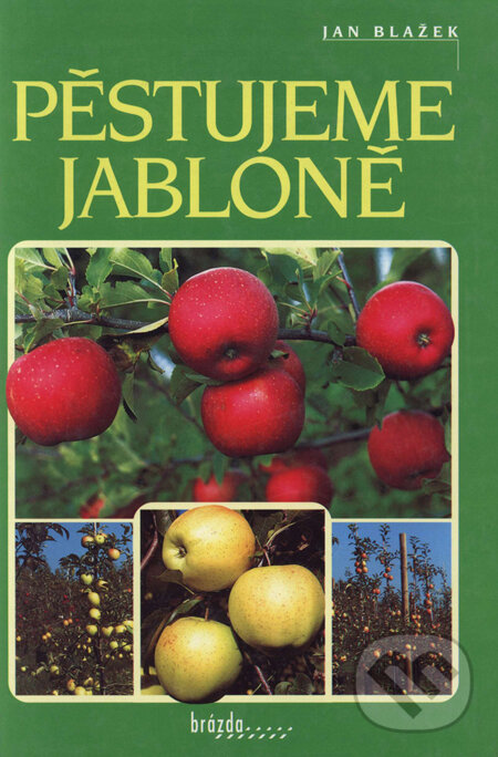Kniha: Pěstujeme jabloně (Jan Blažek). Brázda, 2001 Kniha: Pěstujeme jabloně (Jan Blažek). Brázda, 2001