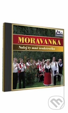 Hudební CD: Moravanka: Nalej ty mne šenkérečko (Česká Muzika). Česká Muzika, 2008 Hudební CD: Moravanka: Nalej ty mne šenkérečko (Česká Muzika). Česká Muzika, 2008