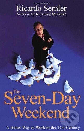 Kniha: The Seven-Day Weekend (Ricardo Semler). Century, 2004 Kniha: The Seven-Day Weekend (Ricardo Semler). Century, 2004
