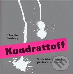 Kniha: Kundrattoff (Martin Andrey). Nakladatelství Jalna, 2008 Kniha: Kundrattoff (Martin Andrey). Nakladatelství Jalna, 2008