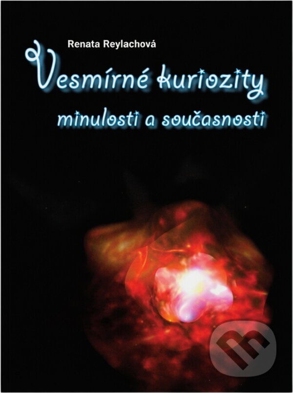 Kniha: Vesmírné kuriozity minulosti a současnosti (Renata Reylachová). , 2008 Kniha: Vesmírné kuriozity minulosti a současnosti (Renata Reylachová). , 2008