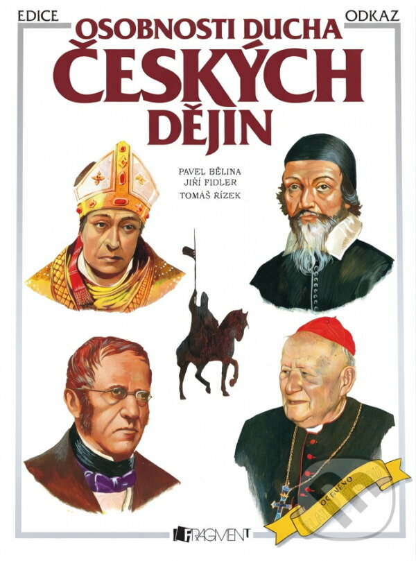 Kniha: Osobnosti ducha českých dějin (Jiří Fidler a Pavel Bělina). Fragment, 2003 Kniha: Osobnosti ducha českých dějin (Jiří Fidler a Pavel Bělina). Fragment, 2003
