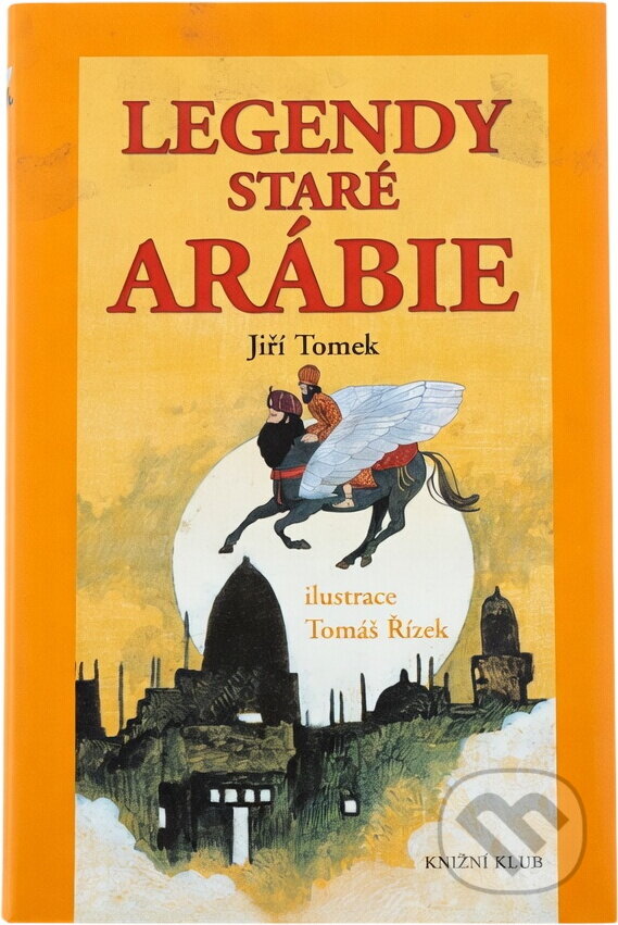 Kniha: Legendy staré Arábie (Jiří Tomek a Jiří Tomek; Tomáš Řízek). Knižní klub, 2004 Kniha: Legendy staré Arábie (Jiří Tomek a Jiří Tomek; Tomáš Řízek). Knižní klub, 2004