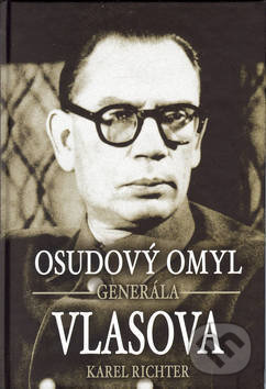 Kniha: Osudový omyl generála Vlasova (Karel Richter). Rodiče, s.r.o., 2002 Kniha: Osudový omyl generála Vlasova (Karel Richter). Rodiče, s.r.o., 2002