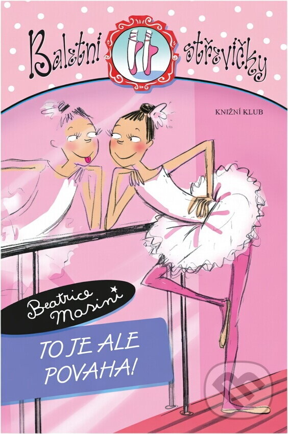 Kniha: Baletní střevíčky 2 - To je ale povaha! (Beatrice Masini a Beatrice Masiniová). Knižní klub, 2007 Kniha: Baletní střevíčky 2 - To je ale povaha! (Beatrice Masini a Beatrice Masiniová). Knižní klub, 2007