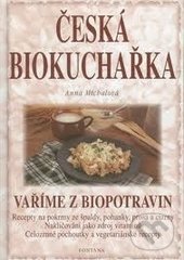 Kniha: Česká biokuchařka (Anna Michalová). Fontána, 2001 Kniha: Česká biokuchařka (Anna Michalová). Fontána, 2001