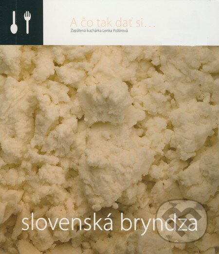 Kniha: Slovenská bryndza (Lenka Požárová). Bryndziareň a syráreň, 2008 Kniha: Slovenská bryndza (Lenka Požárová). Bryndziareň a syráreň, 2008