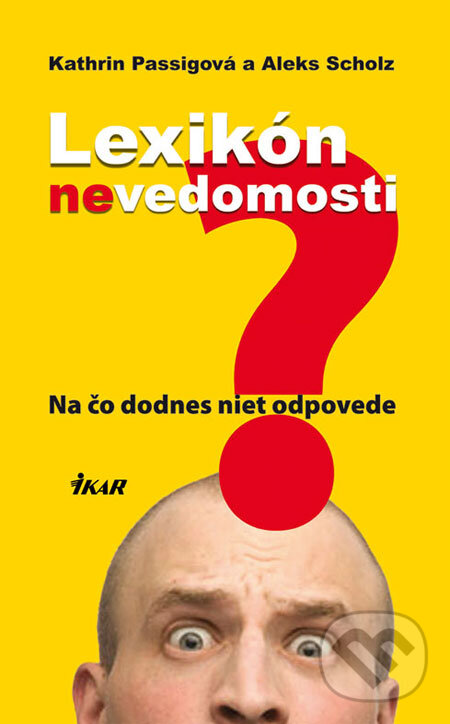 Kniha: Lexikón nevedomosti (Aleks Scholz a Kathrin Passigová). Ikar, 2008 Kniha: Lexikón nevedomosti (Aleks Scholz a Kathrin Passigová). Ikar, 2008