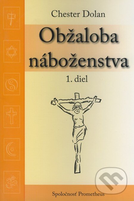Kniha: Obžaloba náboženstva 1 (Chester Dolan). Spoločnosť Prometheus, 2006 Kniha: Obžaloba náboženstva 1 (Chester Dolan). Spoločnosť Prometheus, 2006