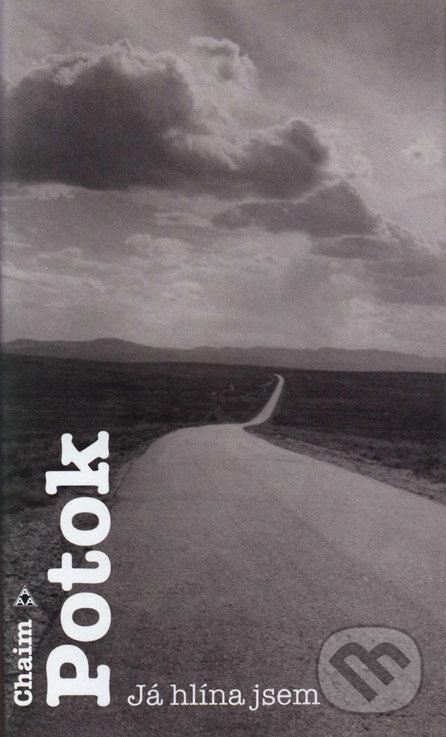 Kniha: Já hlína jsem (Chaim Potok). Argo, 2004 Kniha: Já hlína jsem (Chaim Potok). Argo, 2004