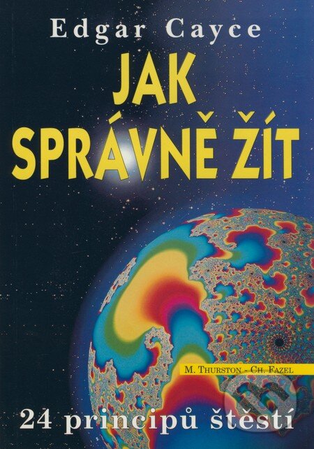 Kniha: Edgar Cayce - Jak správně žít (Christopher Fazel a Mark Thurston). Eko-konzult, 2004 Kniha: Edgar Cayce - Jak správně žít (Christopher Fazel a Mark Thurston). Eko-konzult, 2004
