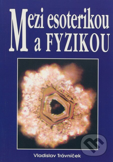 Kniha: Mezi esoterikou a fyzikou (Vladislav Trávníček). Eko-konzult, 2004 Kniha: Mezi esoterikou a fyzikou (Vladislav Trávníček). Eko-konzult, 2004