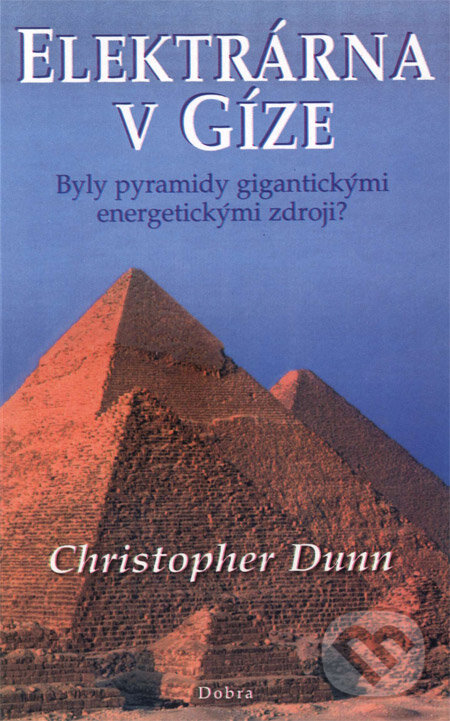 Kniha: Elektrárna v Gíze (Christopher Dunn). Dobra, 2008 Kniha: Elektrárna v Gíze (Christopher Dunn). Dobra, 2008