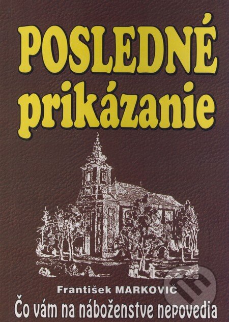 Kniha: Posledné prikázanie (František Markovič). Juraj Masár - AMA, 2003 Kniha: Posledné prikázanie (František Markovič). Juraj Masár - AMA, 2003