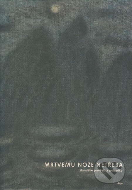Kniha: Mrtvému nože netřeba (Argo). Argo, 2008 Kniha: Mrtvému nože netřeba (Argo). Argo, 2008
