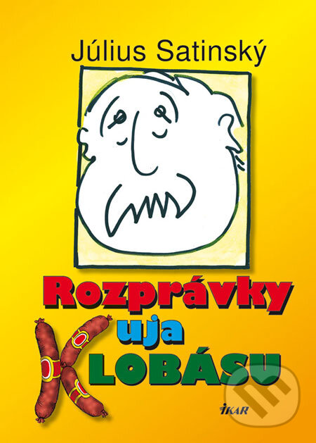 Kniha: Rozprávky uja Klobásu (Július Satinský). Ikar, 2008 Kniha: Rozprávky uja Klobásu (Július Satinský). Ikar, 2008
