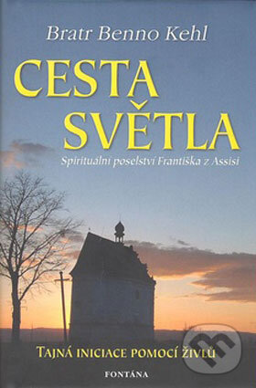 Kniha: Cesta světla (Bratr Benno Kehl). Fontána, 2008 Kniha: Cesta světla (Bratr Benno Kehl). Fontána, 2008