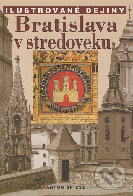 Kniha: Bratislava v stredoveku (Anton Špiesz). Perfekt, 2008 Kniha: Bratislava v stredoveku (Anton Špiesz). Perfekt, 2008
