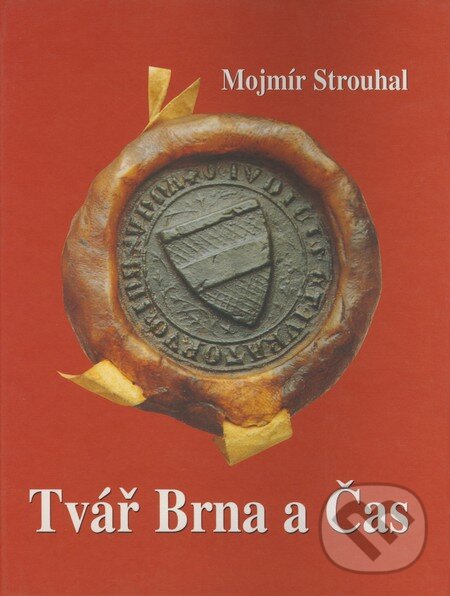 Kniha: Tvář Brna a Čas (Mojmír Strouhal). Šimon Ryšavý, 1999 Kniha: Tvář Brna a Čas (Mojmír Strouhal). Šimon Ryšavý, 1999