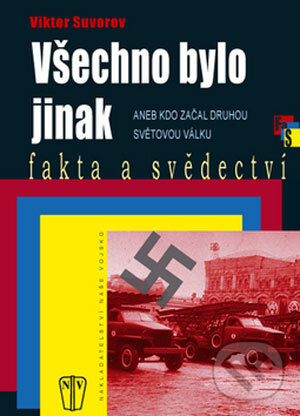 Kniha: Všechno bylo jinak (Viktor Suvorov). Naše vojsko CZ, 2008 Kniha: Všechno bylo jinak (Viktor Suvorov). Naše vojsko CZ, 2008