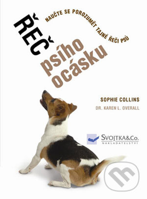 Kniha: Řeč psího ocásku (Karen L. Overall a Sophie Collins). Svojtka&Co., 2008 Kniha: Řeč psího ocásku (Karen L. Overall a Sophie Collins). Svojtka&Co., 2008