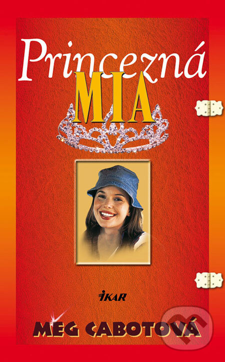 Kniha: Princezná Mia (Meg Cabot). Ikar, 2008 Kniha: Princezná Mia (Meg Cabot). Ikar, 2008