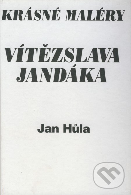 Kniha: Krásné maléry Vítězslava Jandáka (Jan Hůla). Formát, 2000 Kniha: Krásné maléry Vítězslava Jandáka (Jan Hůla). Formát, 2000