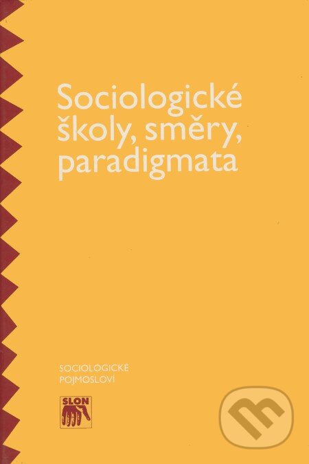 Kniha: Sociologické školy, směry, paradigmata (SLON). SLON, 2000 Kniha: Sociologické školy, směry, paradigmata (SLON). SLON, 2000
