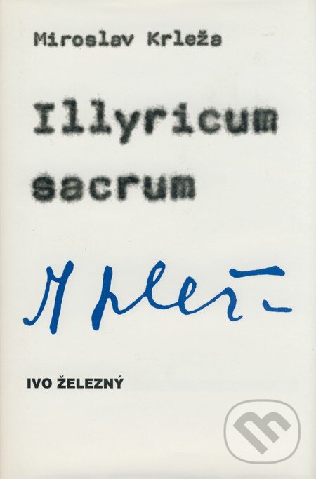 Kniha: Illyricum sacrum (Miroslav Krleža). Ivo Železný, 2000 Kniha: Illyricum sacrum (Miroslav Krleža). Ivo Železný, 2000