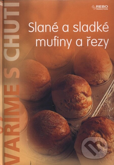 Kniha: Slané a sladké mufiny a řezy (Rebo). Rebo, 2008 Kniha: Slané a sladké mufiny a řezy (Rebo). Rebo, 2008