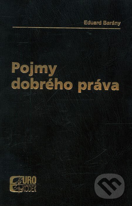 Kniha: Pojmy dobrého práva (Eduard Barány). Eurokódex, 2007 Kniha: Pojmy dobrého práva (Eduard Barány). Eurokódex, 2007