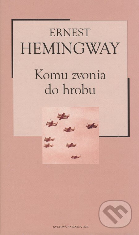 Kniha: Komu zvonia do hrobu (Ernest Hemingway). Petit Press, 2005 Kniha: Komu zvonia do hrobu (Ernest Hemingway). Petit Press, 2005