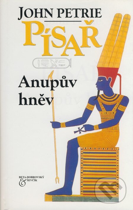 Kniha: Písař - Anupův hněv (John Petrie). BETA - Dobrovský, 2000 Kniha: Písař - Anupův hněv (John Petrie). BETA - Dobrovský, 2000