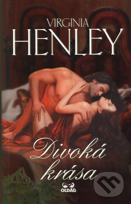 Kniha: Divoká krása (Virginia Henley). OLDAG, 2006 Kniha: Divoká krása (Virginia Henley). OLDAG, 2006