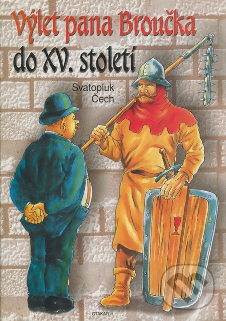 Kniha: Výlet pana Broučka do XV. století (Svatopluk Čech). Otakar II., 2000 Kniha: Výlet pana Broučka do XV. století (Svatopluk Čech). Otakar II., 2000