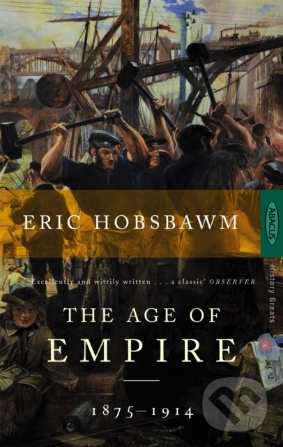 The Age of Empire, 1875-1914 - Eric Hobsbawm, Abacus, 1989
