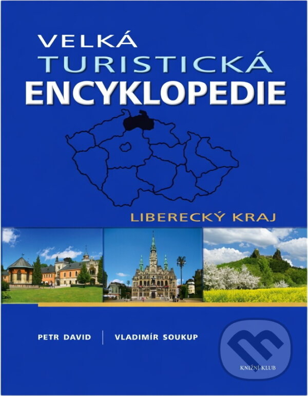 Kniha: Velká turistická encyklopedie - Liberecký kraj (David, Petr Soukup, Vladimír a Vladimír Soukup; Petr David). Knižní klub, 2008 Kniha: Velká turistická encyklopedie - Liberecký kraj (David, Petr Soukup, Vladimír a Vladimír Soukup; Petr David). Knižní klub, 2008