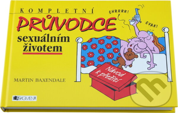 Kniha: Kompletní průvodce sexuálním životem (Martin Baxendale). Fragment, 2004 Kniha: Kompletní průvodce sexuálním životem (Martin Baxendale). Fragment, 2004