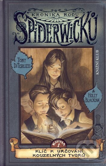 Kniha: Kronika rodu Spiderwicků I/1: Klíč k určování kouzelných tvorů (Holly Black a Tony DiTerlizzi). Knižní klub, 2005 Kniha: Kronika rodu Spiderwicků I/1: Klíč k určování kouzelných tvorů (Holly Black a Tony DiTerlizzi). Knižní klub, 2005