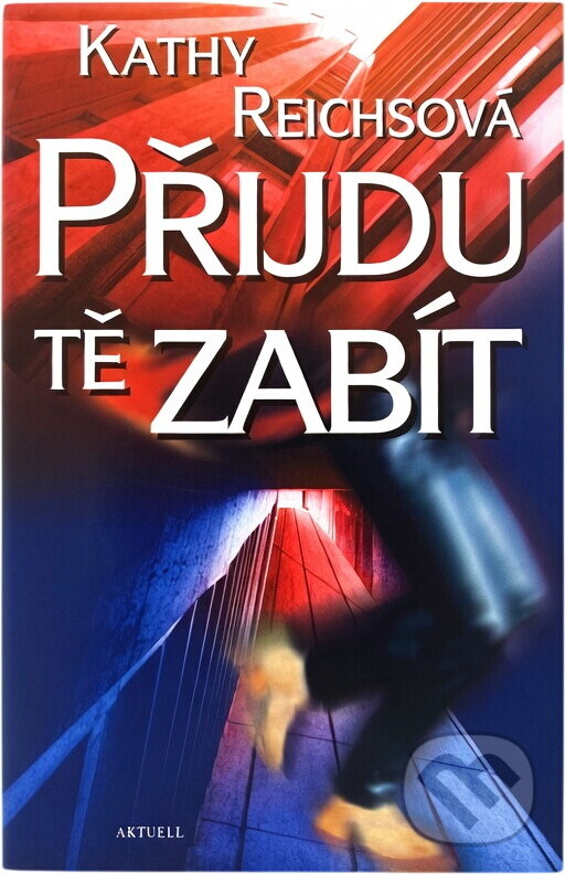 Kniha: Přijdu tě zabít (Kathy Reichs). Aktuell, 1999 Kniha: Přijdu tě zabít (Kathy Reichs). Aktuell, 1999