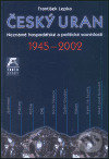 Kniha: Český uran 1945 - 2002 (František Lepka). Quercus, 2003 Kniha: Český uran 1945 - 2002 (František Lepka). Quercus, 2003