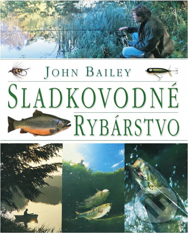 Kniha: Sladkovodné rybárstvo (John Bailey). , 1999 Kniha: Sladkovodné rybárstvo (John Bailey). , 1999
