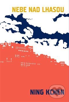 Kniha: Nebe nad Lhasou (Ning Kchen). Verzone, 2019 Kniha: Nebe nad Lhasou (Ning Kchen). Verzone, 2019