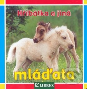 Kniha: Hříbátka a jiná mláďata (Librex). Librex, 2017 Kniha: Hříbátka a jiná mláďata (Librex). Librex, 2017