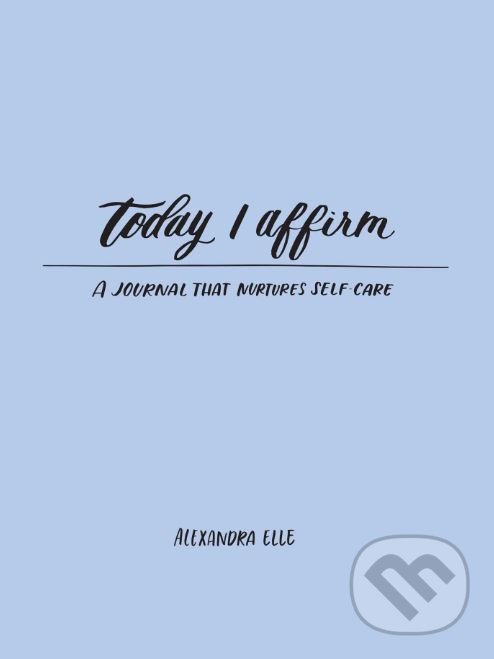 Kniha: Today I Affirm (Alexandra Elle). Andrews McMeel, 2019 Kniha: Today I Affirm (Alexandra Elle). Andrews McMeel, 2019