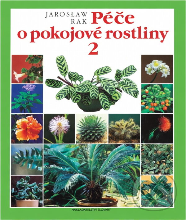 Kniha: Péče o pokojové rostliny 2 (Jaroslaw Rak a Jarosław Rak). Slovart, 1998 Kniha: Péče o pokojové rostliny 2 (Jaroslaw Rak a Jarosław Rak). Slovart, 1998