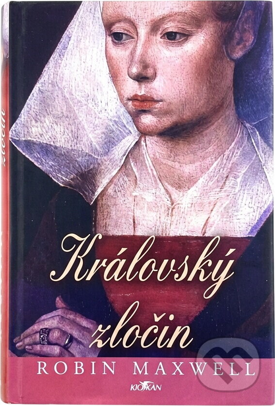Kniha: Královský zločin (Robin Maxwell). Alpress, 2006 Kniha: Královský zločin (Robin Maxwell). Alpress, 2006